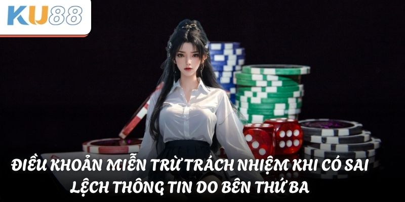 Điều khoản miễn trừ trách nhiệm khi có sai lệch thông tin do bên thứ ba